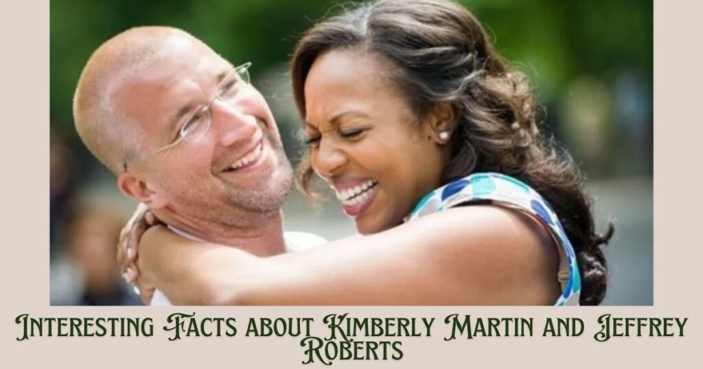 Interesting Facts about Kimberly Martin and Jeffrey Roberts