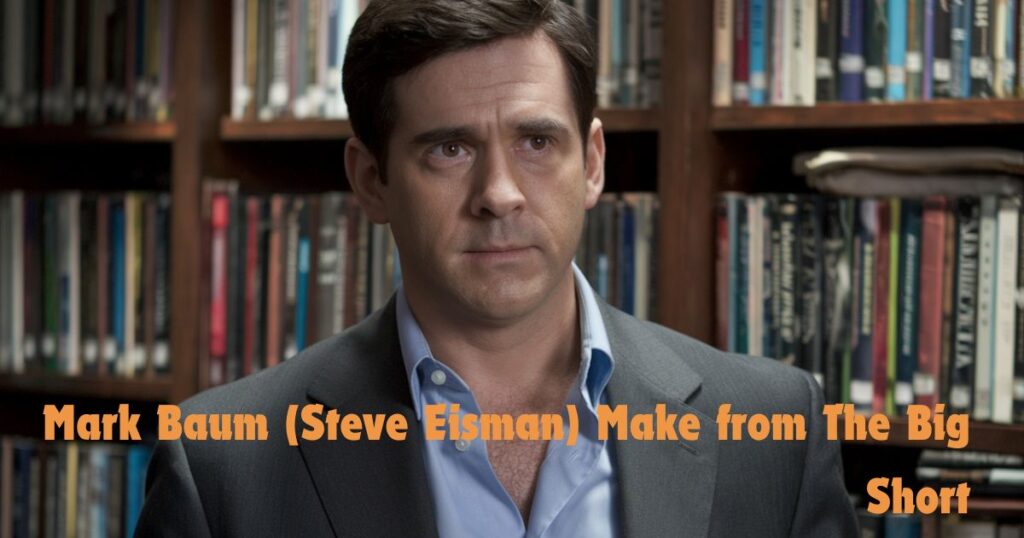 How Much Did Mark Baum (Steve Eisman) Make from The Big Short