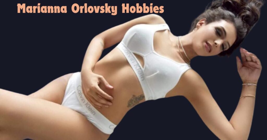 Marianna Orlovsky Hobbies