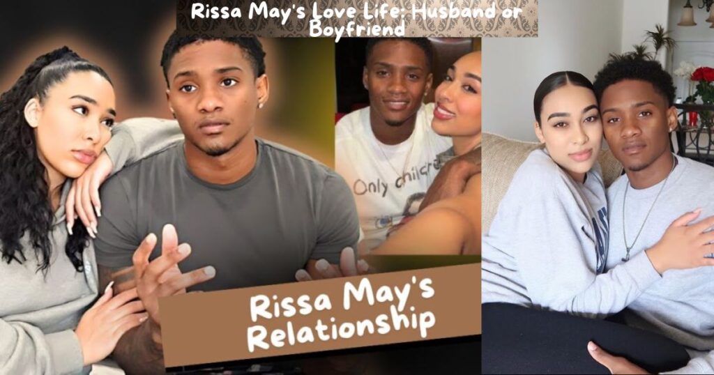 Rissa May's Love Life: Husband or Boyfriend