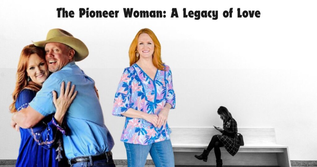 The Pioneer Woman: A Legacy of Love