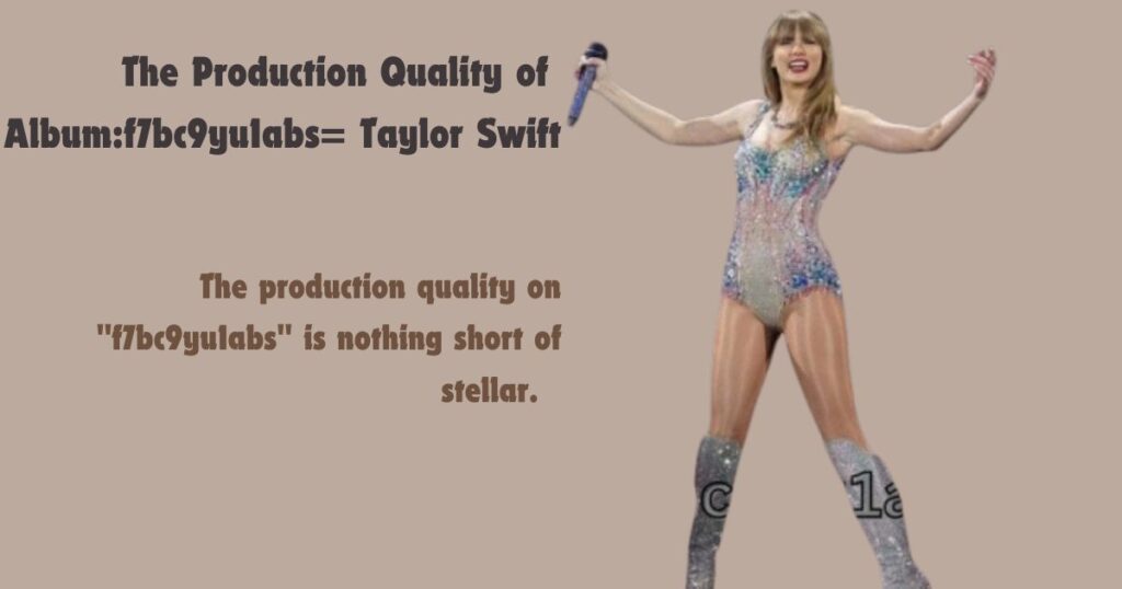 The Production Quality of Album:f7bc9yu1abs= Taylor Swift