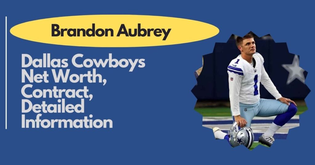 Brandon Aubrey – Dallas Cowboys Net Worth, Contract, Detailed Information