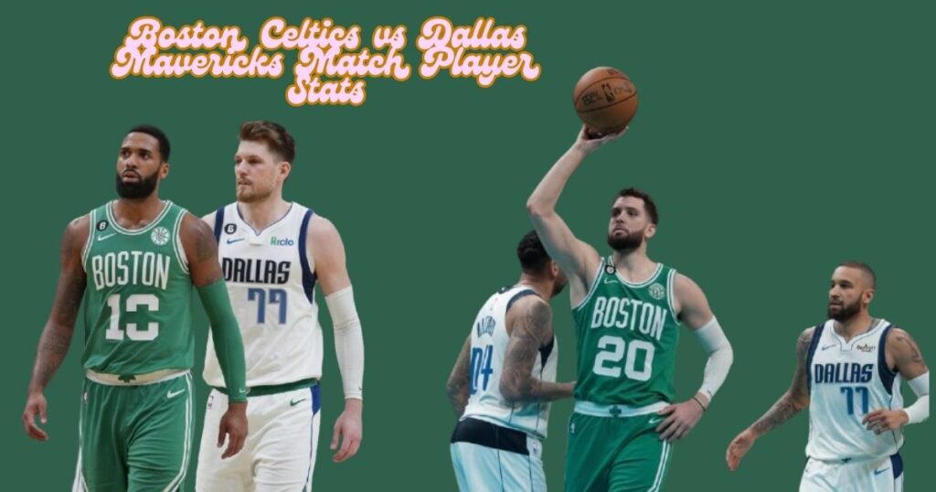 Boston Celtics vs Dallas Mavericks Match Player Stats: A Detailed Breakdown