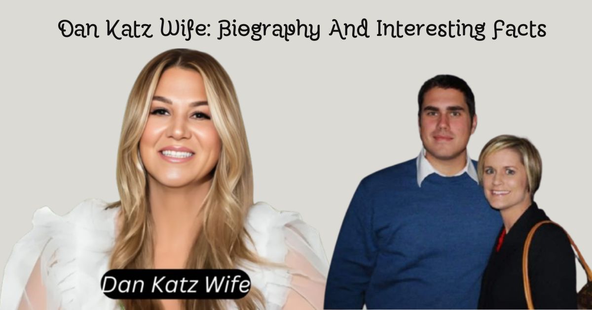 Discover Dan Katz Wife: Biography And Interesting Facts