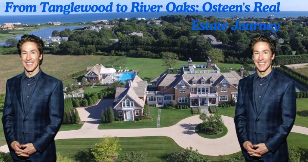 From Tanglewood to River Oaks: Osteen's Real Estate Journey