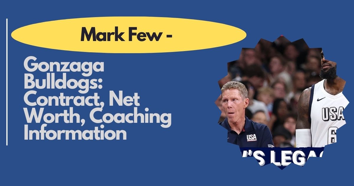 Mark Few – Gonzaga Bulldogs: Contract, Net Worth, Coaching Information