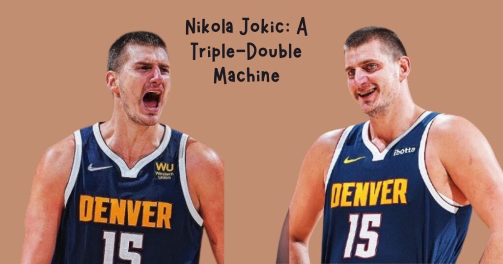 Nikola Jokic: A Triple-Double Machine