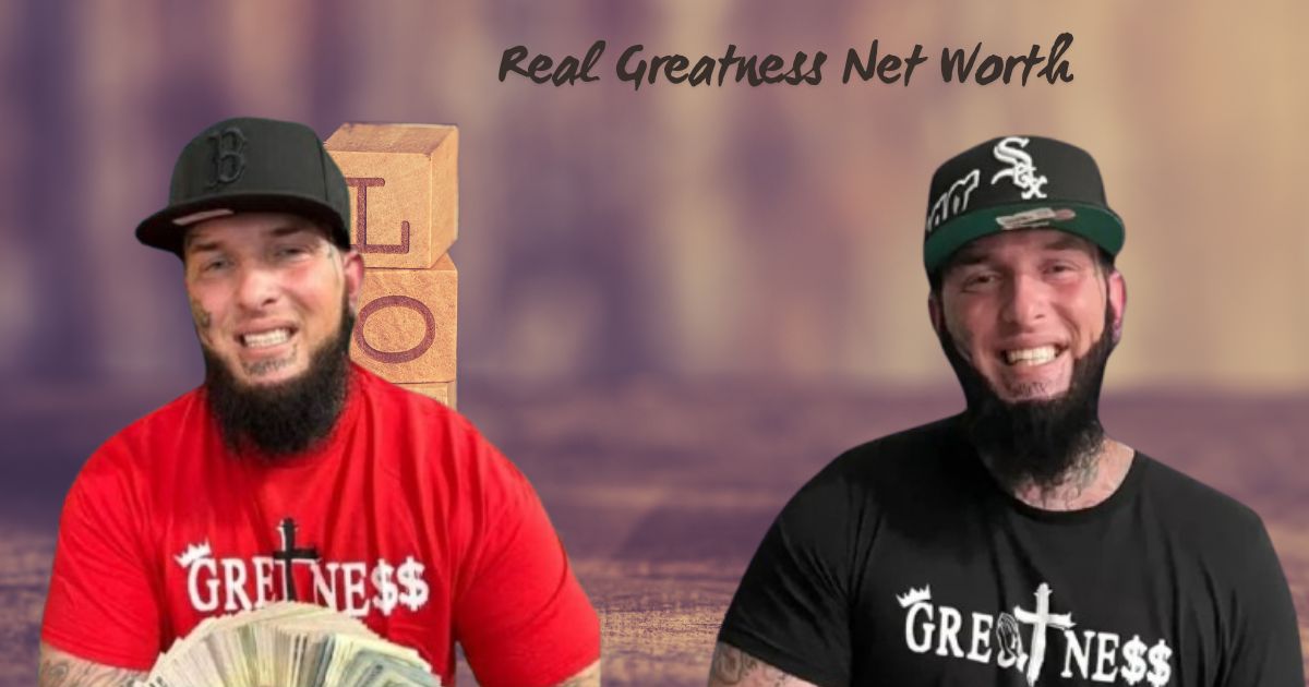 The Real Greatness Net Worth: Latest Insights & Figures