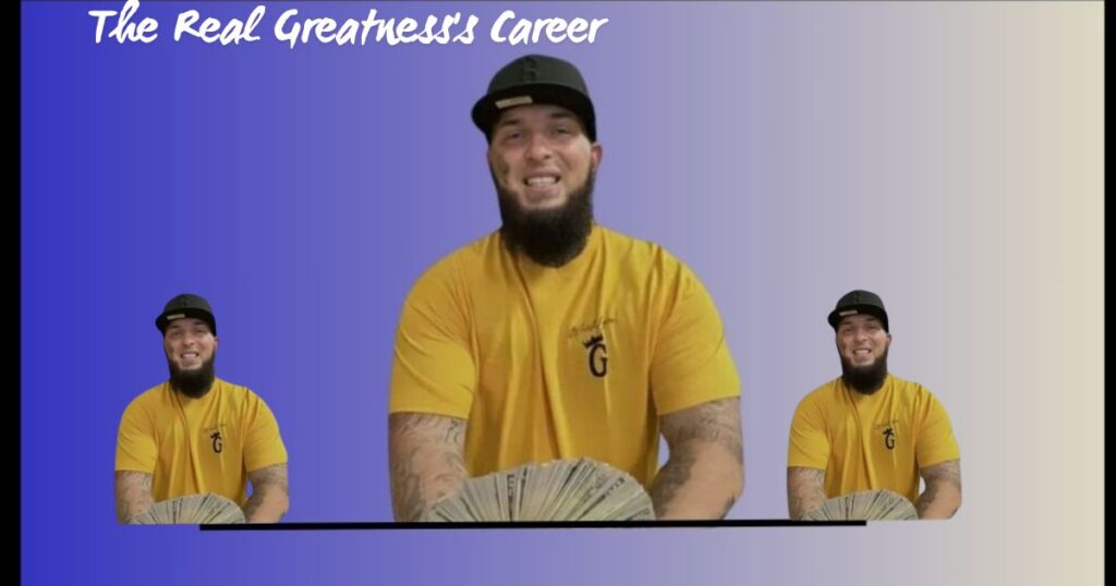 The Real Greatness's Career