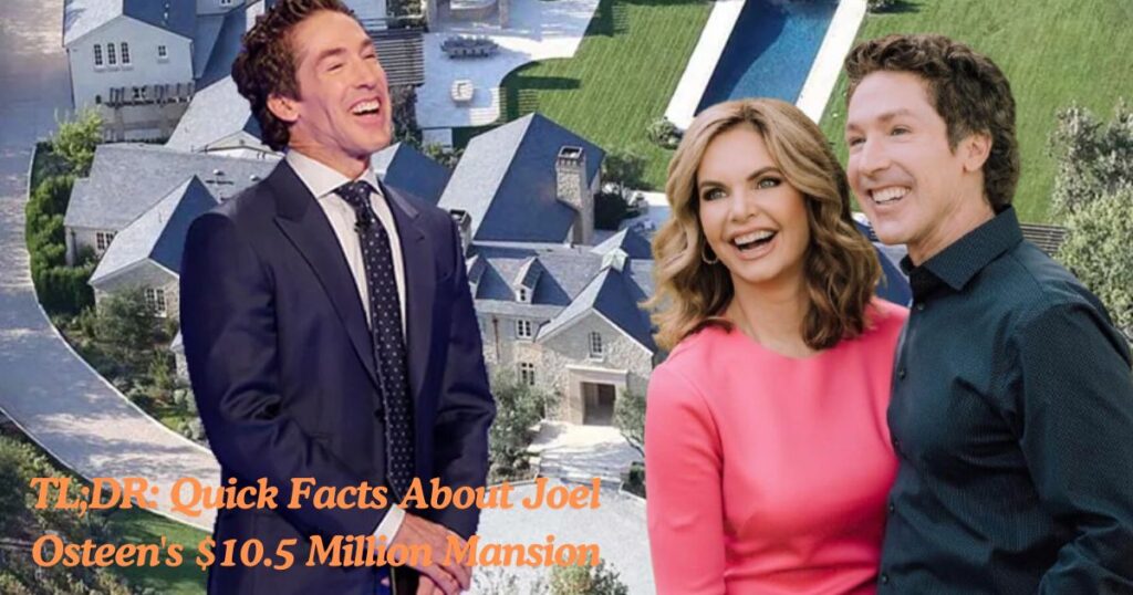 TL;DR: Quick Facts About Joel Osteen's $10.5 Million Mansion