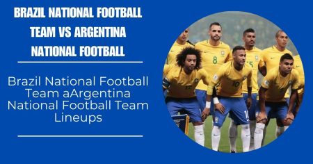 Brazil National Football Team aArgentina National Football Team Lineups