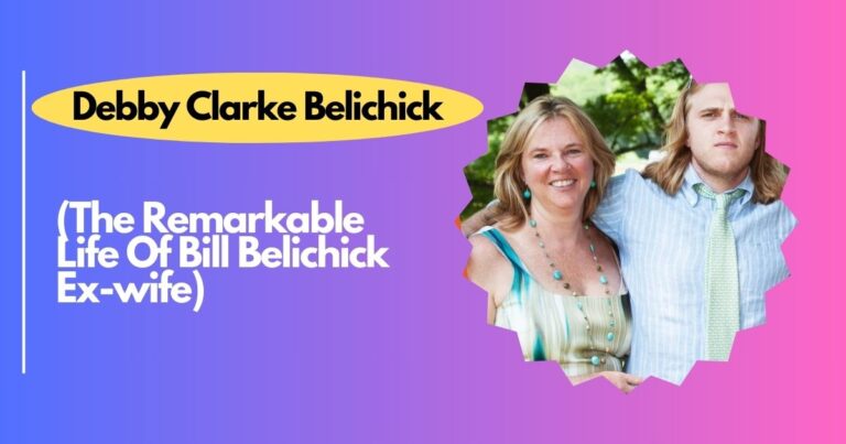 Debby Clarke Belichick: The Remarkable Life Of Bill Belichick Ex-wife