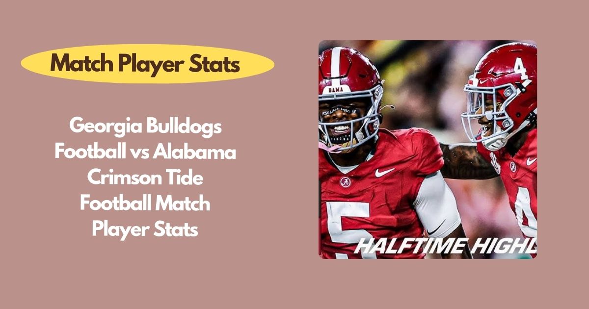 Georgia Bulldogs Football vs Alabama Crimson Tide Football Match Player Stats