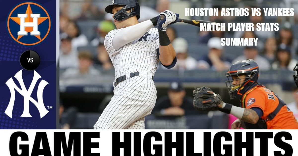 Houston Astros Vs Yankees Match Player Stats Summary