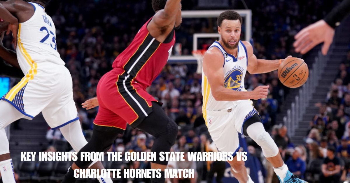 Key Insights from the Golden State Warriors vs Charlotte Hornets Match