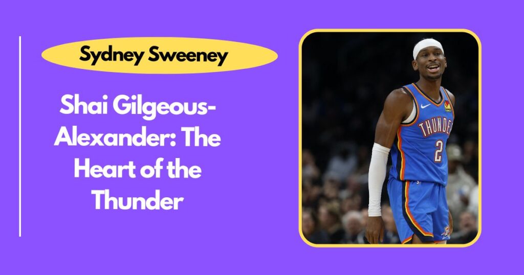 Shai Gilgeous-Alexander: The Heart of the Thunder