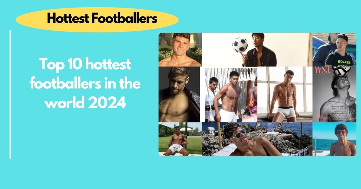 Top 10 hottest footballers in the world 2024