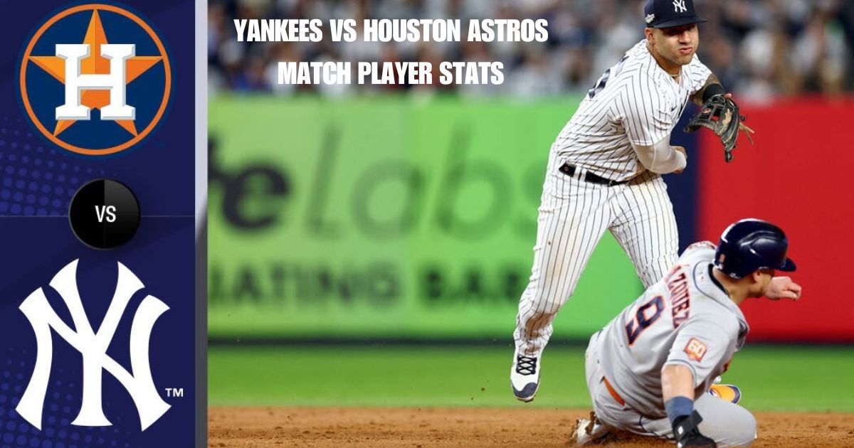 Yankees Vs Houston Astros Match Player Stats