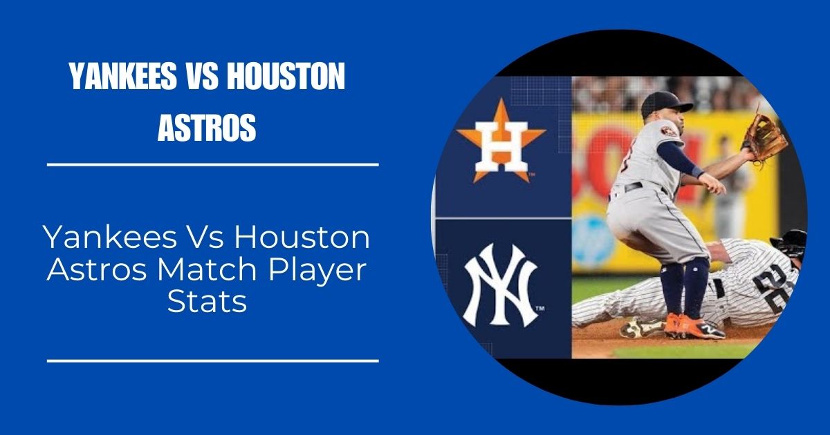 Yankees Vs Houston Astros Match Player Stats